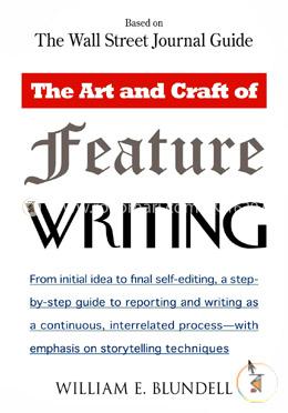 The Art and Craft of Feature Writing: Based on The Wall Street Journal Guide