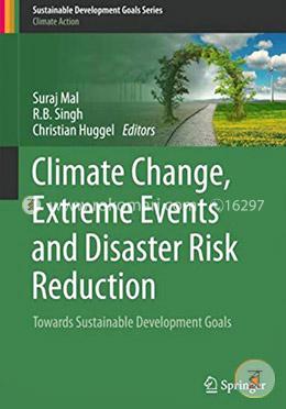 Climate Change, Extreme Events and Disaster Risk Reduction: Towards Sustainable Development Goals (Sustainable Development Goals Series) image