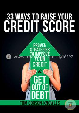 33 Ways To Raise Your Credit Score: Proven Strategies To Improve Your Credit and Get Out of Debt image