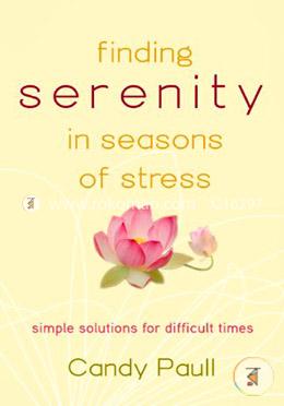 Finding Serenity in Seasons of Stress: Simple Solutions for Difficult Times image