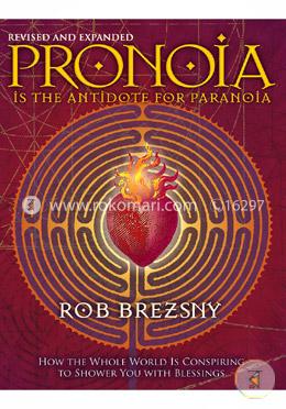 Pronoia Is the Antidote for Paranoia : How the Whole World Is Conspiring to Shower You with Blessings  image