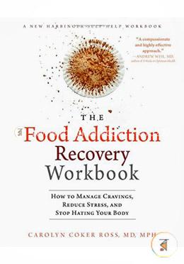 The Food Addiction Recovery Workbook: How to Manage Cravings, Reduce Stress, and Stop Hating Your Body (A New Harbinger Self-Help Workbook) image