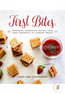 First Bites: Homemade, Nourishing Recipes from Baby Spoonfuls to Toddler Treats image