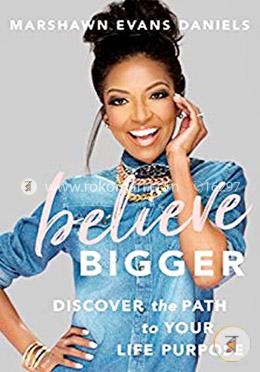 Believe Bigger: Discover the Path to Your Life Purpose image