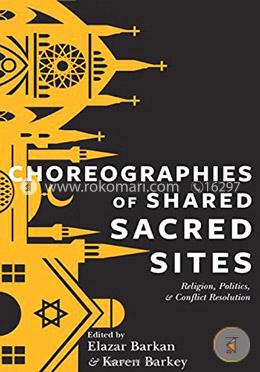 Choreographies of Shared Sacred Sites: Religion, Politics, and Conflict Resolution image