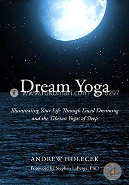 Dream Yoga: Illuminating Your Life Through Lucid Dreaming and the Tibetan Yogas of Sleep image