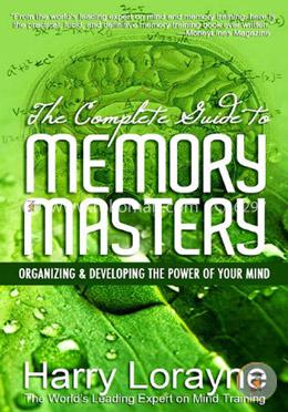 The Complete Guide to Memory Mastery: Organizing and Developing the Power of Your Mind image