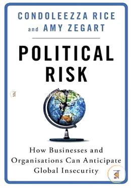 Political Risk: How Businesses and Organizations Can Anticipate Global Insecurity image