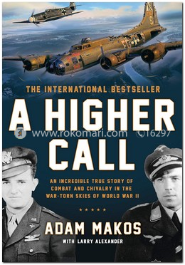 A Higher Call: An Incredible True Story of Combat and Chivalry in the War-Torn Skies of World War II image