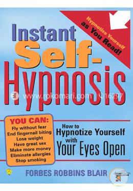 Instant Self-Hypnosis: How to Hypnotize Yourself with Your Eyes Open image