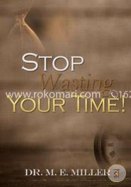 Stop Wasting Your Time!