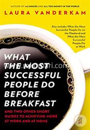 What the Most Successful People Do Before Breakfast: And Two Other Short Guides to Achieving More at Work and at Home image