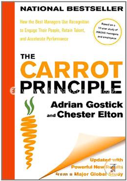 The Carrot Principle: How the Best Managers Use Recognition to Engage Their People, Retain Talent, and Accelerate Performance [Updated and Revised] image