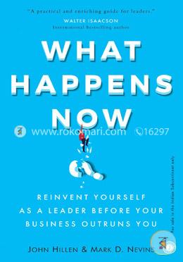 What Happens Now? - Reinvent Yourself As a Leader Before Your Business Outruns You image