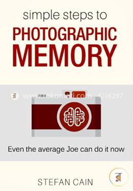 Simple Steps to Photographic Memory: Even the Average Joe Can Do It Now image