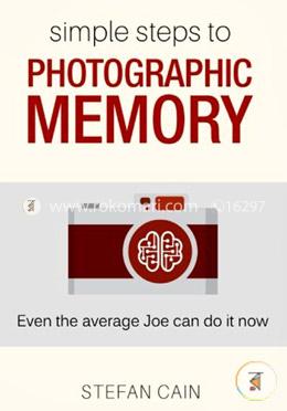 Simple Steps to Photographic Memory: Even the Average Joe Can Do It Now