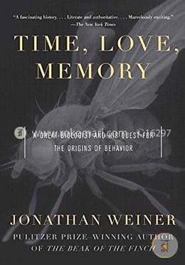 Time, Love, Memory: A Great Biologist and His Quest for the Origins of Behavio