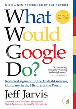 What Would Google Do?: Reverse-Engineering the Fastest Growing Company in the History of the World image