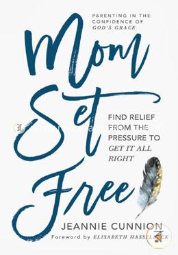 Mom Set Free: Find Relief from the Pressure to Get It All Right image