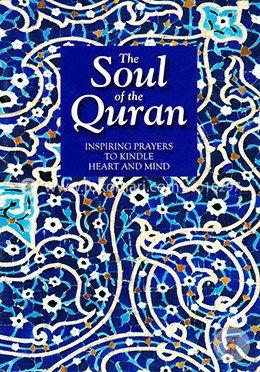 The Soul Of The Quran: Inspiring Prayers To Kindle Heart And Mind