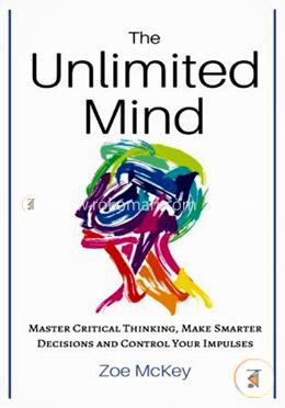 The Unlimited Mind: Master Critical Thinking, Make Smarter Decisions, Control Your Impulses image