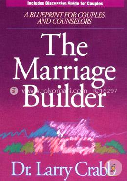 The Marriage Builder: A Blueprint for Couples and Counselors : Now With Discussion Guide for Couples