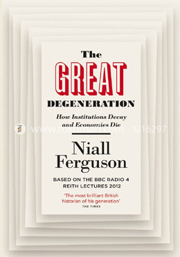The Great Degeneration: How Institutions Decay and Economies Die image