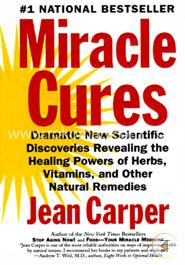Miracle Cures: Dramatic New Scientific Discoveries Revealing the Healing Powers of Herbs, Vitamins, and Other Natural Remedies image
