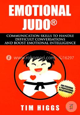 Emotional Judo: Communication Skills to Handle Difficult Conversations and Boost Emotional Intelligence image