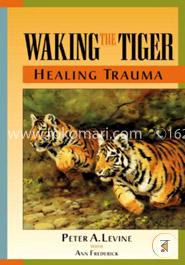 Waking the Tiger: Healing Trauma: The Innate Capacity to Transform Overwhelming Experiences image