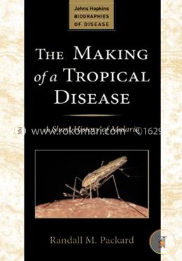 The Making of a Tropical Disease: A Short History of Malaria image