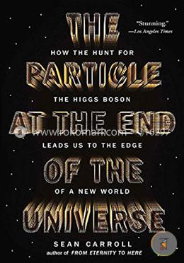 The Particle at the End of the Universe: How the Hunt for the Higgs Boson Leads Us to the Edge of a New World image