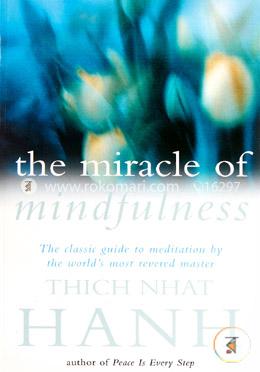 The Miracle Of Mindfulness: The Classic Guide to Meditation by the World's Most Revered Master image
