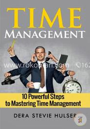 Time Management: 10 Steps to Mastering Time Management