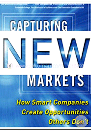 Capturing New Markets: How Smart Companies Create Opportunities Others Don't image