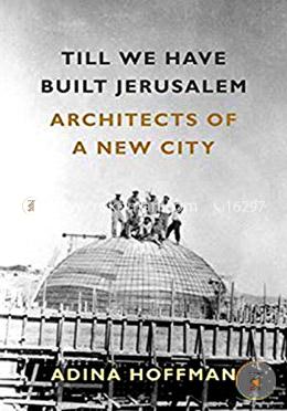 Till We Have Built Jerusalem: Architects of a New City image