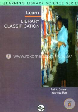 Learn Library Classification: Learning Library Science Series