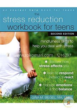 Stress Reduction Workbook for Teens : Mindfulness Skills to Help You Deal with Stress (An Instant Help Book for Teens)