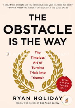The Obstacle Is the Way: The Timeless Art of Turning Trials into Triumph image