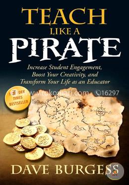 Teach Like a PIRATE: Increase Student Engagement, Boost Your Creativity, and Transform Your Life as an Educator image