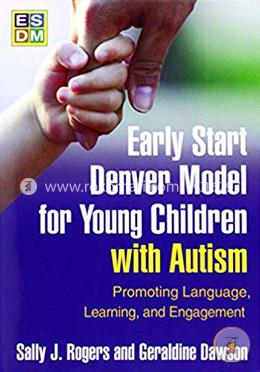 Early Start Denver Model for Young Children with Autism: Promoting Language, Learning, and Engagement