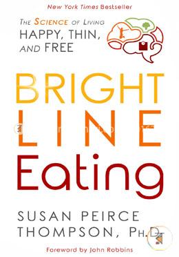 Bright Line Eating: The Science of Living Happy, Thin, and Free image