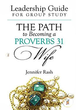 The Path to Becoming a Proverbs 31 Wife: Leadership Guide for Group Study image