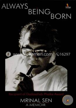 Always Being Born: Recipient Of Dadasaheb Phalke Award Mrinal Sen A Memoir image
