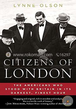 Citizens of London: The Americans Who Stood with Britain in Its Darkest, Finest Hour image