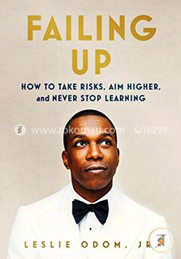 Failing Up: How to Take Risks, Aim Higher, and Never Stop Learning image