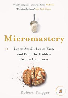 Micromastery: Learn Small, Learn Fast, and Find the Hidden Path to Happiness image