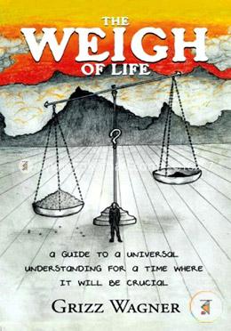 The Weigh of Life: A Guide to a Universal Understanding for a Time Where It Will Be Crucial image
