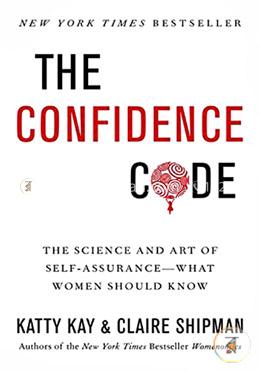 The Confidence Code: The Science and Art of Self-Assurance-What Women Should Know image