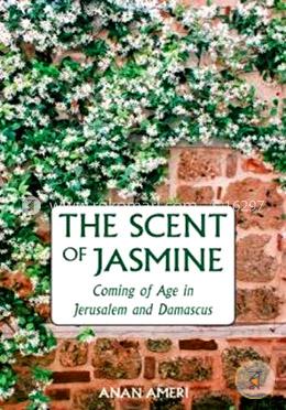 The Scent of Jasmine: Coming of Age in Jerusalem and Damascus image